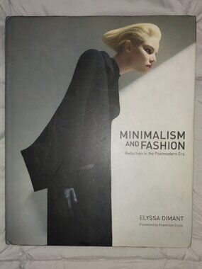 Minimalism and Fashion: Reduction in the Postmodern Era by Elyssa Dimant HB Book